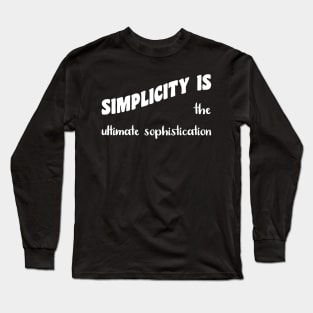 Simplicity is The Ultimate Sophistication Long Sleeve T-Shirt